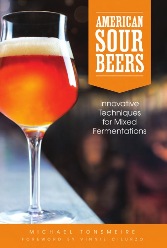 American Sour Beers Innovative Techniques For Mixed Fermentations Tonsmeire