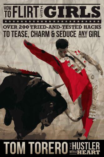 How To Flirt With Girls Over 200 Tried And Tested Hacks To Tease Charm Seduce Any Girl Torero