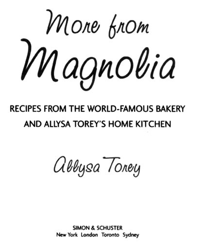 More From Magnolia Recipes From The World Famous Bakery And Allysa Toreys Home Kitchen Allysa Torey