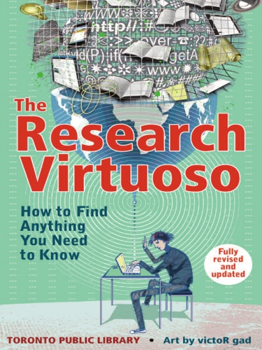 The Research Virtuoso How To Find Anything You Need To Know Fully Rev And Updated Ed Toronto Public Library