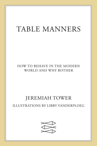 Table Manners How To Behave In The Modern World And Why Bother Jeremiah Tower