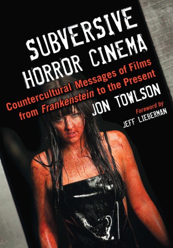 Subversive Horror Cinema Countercultural Messages Of Films From Frankenstein To The Present Towlson