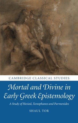 Mortal And Divine In Early Greek Epistemology A Study Of Hesiod Xenophenes And Parmenides Tor