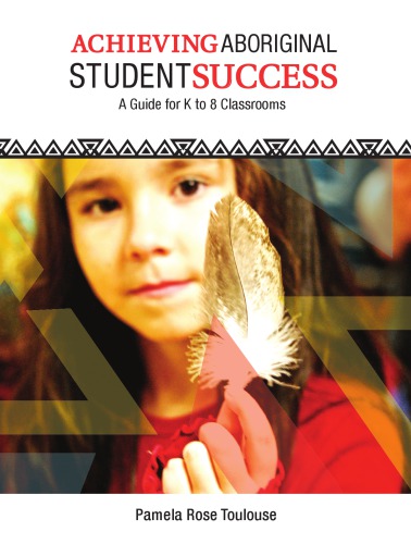 Achieving Aboriginal Student Success A Guide For K To 8 Classrooms Toulouse