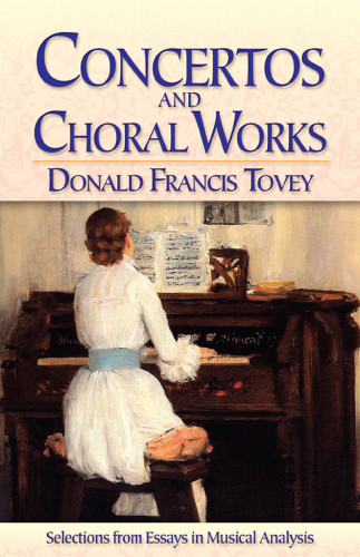 Concertos And Choral Works Selections From Essays In Musical Analysis Tovey
