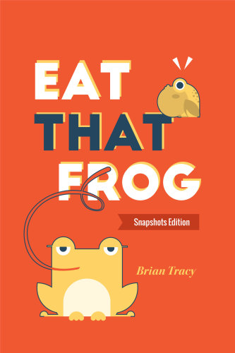 Eat That Frog 21 Great Ways To Stop Procrastinating And Get More Done In Less Time Third Edition Updated Unabridged Tracy