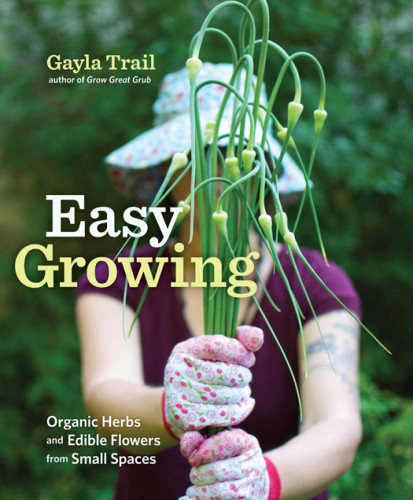 Easy Growing Organic Herbs And Edible Flowers From Small Spaces Gayla Trail