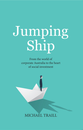 Jumping Ship From The World Of Corporate Australia To The Heart Of Social Investment Traill