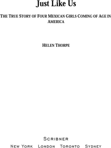 Just Like Us The True Story Of Four Mexican Girls Coming Of Age In America First Scribner Trade Paperback Edition Thorpe