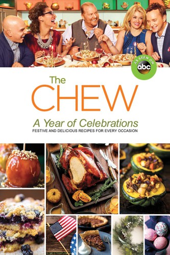 The Chew A Year Of Celebrations Festive And Delicious Recipes For Every Occasion The Chew