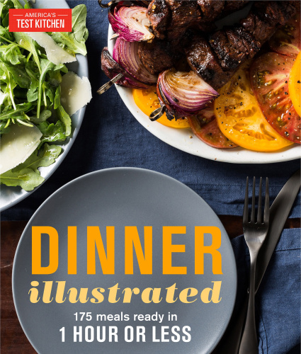 Dinner Illustrated 175 Meals Ready In 1 Hour Or Less Americas Test Kitchen