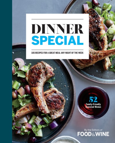 Dinner Special 185 Recipes For A Great Meal Any Night Of The Week The Editors Of Food Wine