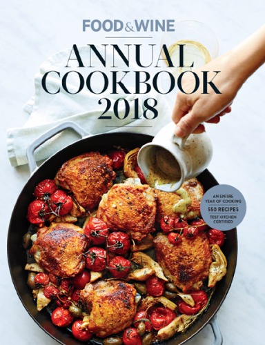 Food Wine Annual Cookbook 2018 An Entire Year Of Cooking The Editors Of Food Wine