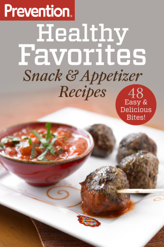 Prevention Healthy Favorites Snack Appetizer Recipes 48 Easy Delicious Bites The Editors Of Prevention