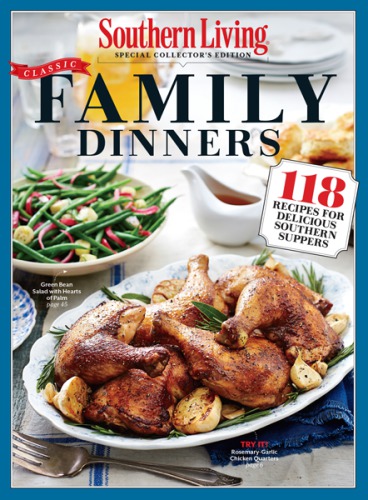 Southern Living Classic Family Dinners The Editors Of Southern Living