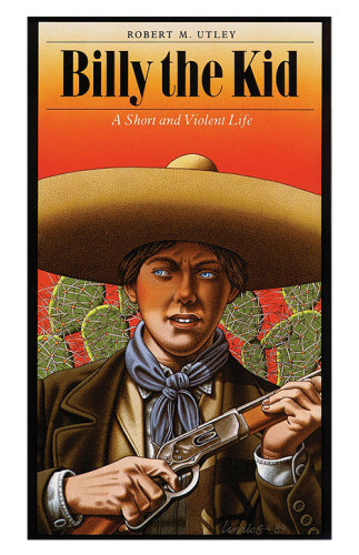 Billy The Kid A Short And Violent Life The Kid Billyutley