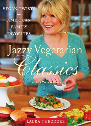 Jazzy Vegetarian Classics Vegan Twists On American Family Favorites Theodore