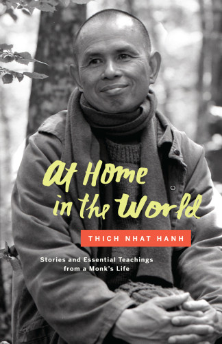 At Home In The World Stories And Essential Teachings From A Monks Life Thch Nht Hnhthch Nht Hnh