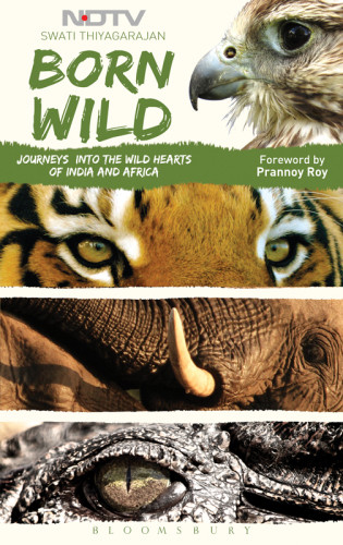 Born Wild Journeys Into The Wild Hearts Of India And Africa Thiyagrajan