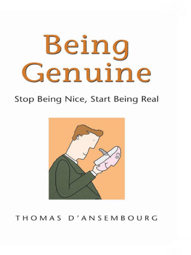 Being Genuine Stop Being Nice Start Being Real Thomas Dansembourg