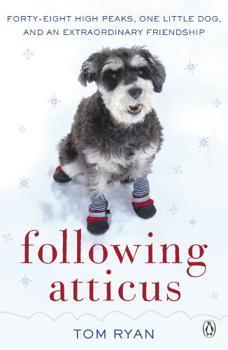 Following Atticus How A Little Dog Led One Man On A Journey Of Rediscovery To The Top Of The World Thomas F Ryan
