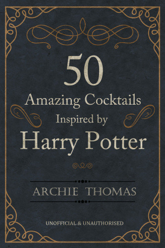 50 Amazing Cocktails Inspired By Harry Potter Archie Thomas
