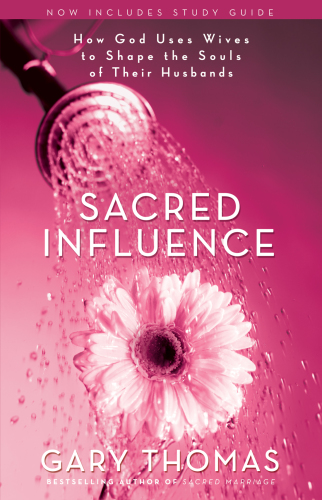 Sacred Influence What A Man Needs From His Wife To Be The Husband She Wants Thomas