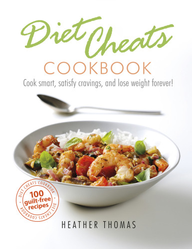 Diet Cheats Cookbook Cook Smart Satisfy Cravings And Lose Weight Forever 100 Guilt Free Redcipes Thomas