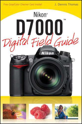 Nikon D7000 Digital Field Guide 1st Edition Thomas J