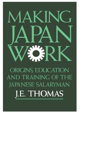 Making Japan Work The Origins Education And Training Of The Japanese Salaryman Thomas