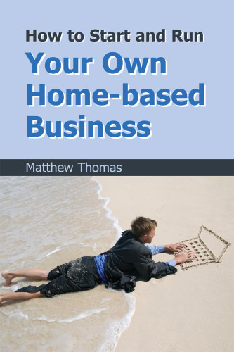 How To Start And Run Your Own Homebased Business Thomas Matthew
