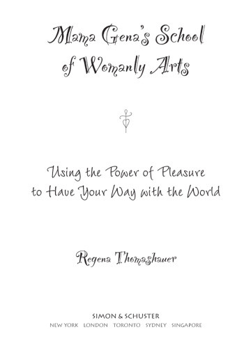 Mama Genas School Of Womanly Arts Using The Power Of Pleasure To Have Your Way With The World Thomashauer
