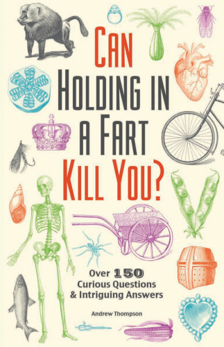Can Holding In A Fart Kill You Over 150 Curious Questions And Intriguing Answers Thompson