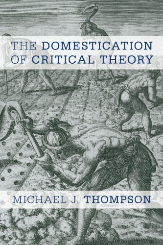 The Domestication Of Critical Theory Thompson Michael