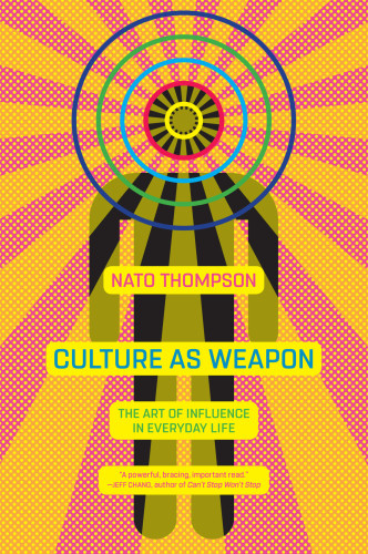 Culture As Weapon The Art Of Influence In Everyday Life Thompson