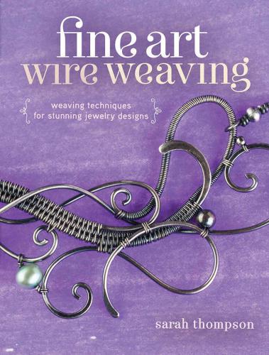 Fine Art Wire Weaving Weaving Techniques For Stunning Jewelry Designs Thompson