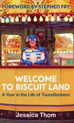 Welcome To Biscuit Land A Year In The Life Of Touretteshero Us Only Version Thorn