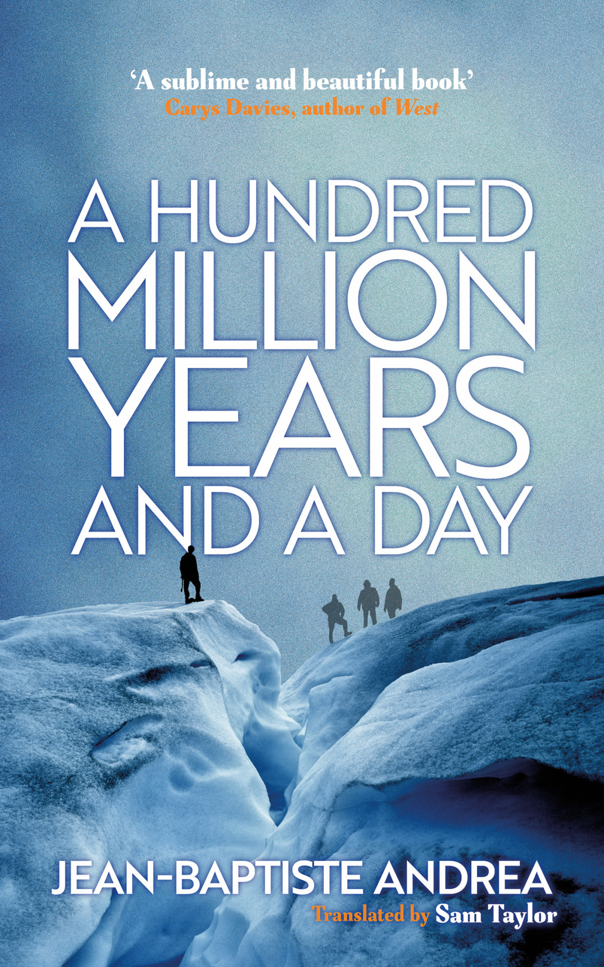 A Hundred Million Years And A Day Jeanbaptiste Andrea