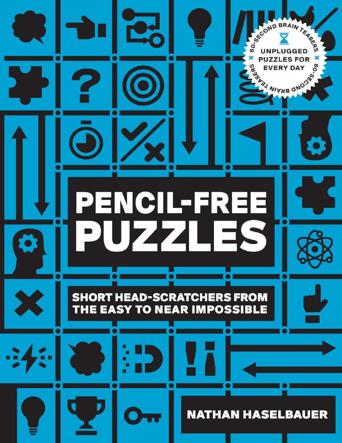 60 Second Brain Teasers Pencilfree Puzzles Short Head Scratchers From The Easy To Near Impossible Nathan Haselbauer