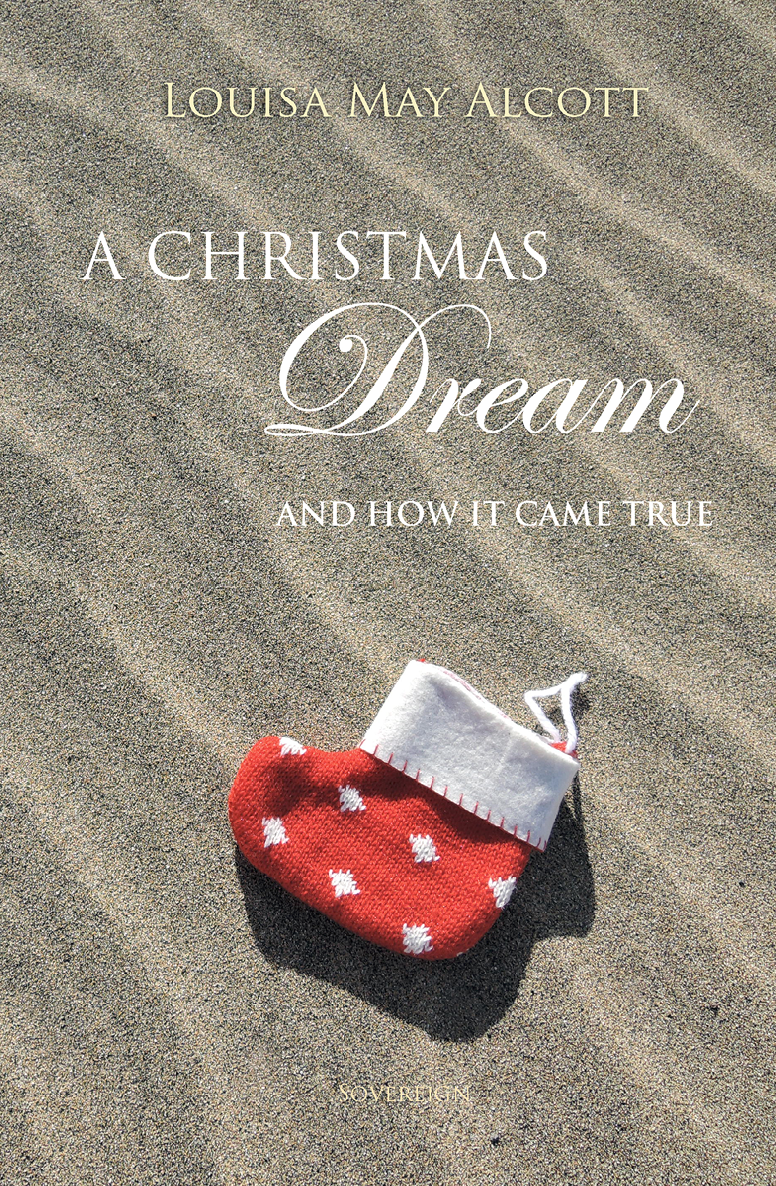 A Christmas Dream And How It Came True Louisa May Alcott