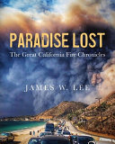 Paradise Lost The Great California Fire Chronicles James W Lee