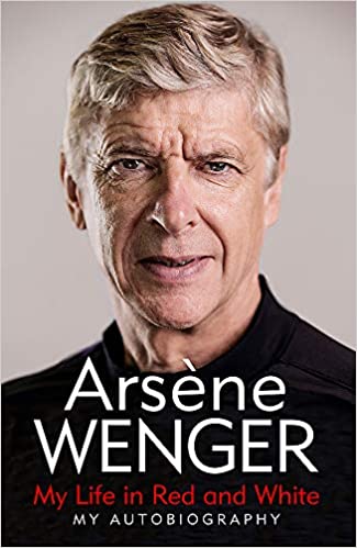 My Life In Red And White My Autobiography Hardcover 1st Edition Arsene Wenger