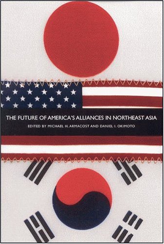 The Future Of Americas Alliances In Northeast Asia Stanford Ca Washington Dc 2004 Michael H Armacost