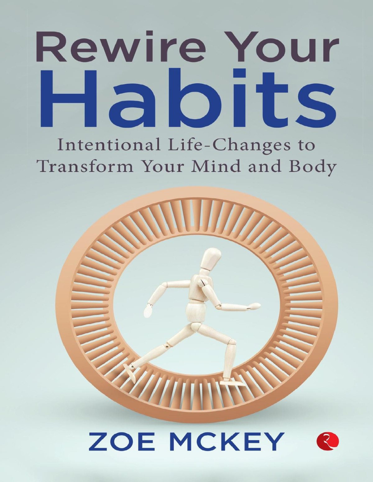 Rewire Your Habits Intentional Lifechanges To Transform Your Mind And Body Mckey