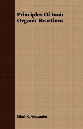 Principles Of Ionic Organic Reactions Elliot R Alexander