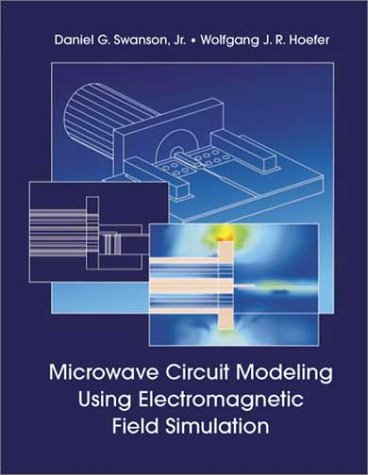 Microwave Circuit Modeling Using Electromagnetic Field Simulation Daniel G Swanson Jr