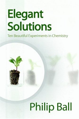 Elegant Solutions Ten Beautiful Experiments In Chemistry Rsc 1st Edition P Ball