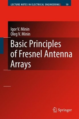 Basic Principles Of Fresnel Antenna Arrays Igor V Minin Oleg V Minin