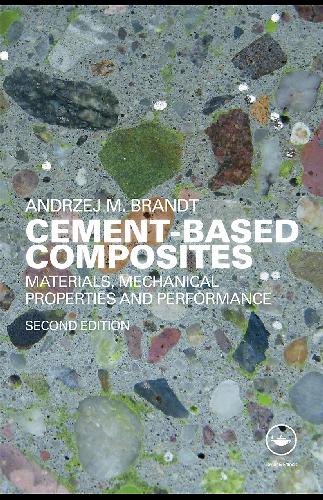 Cement Based Composites Materials Mechanical Properties And Performance 2nd Ed Brandt
