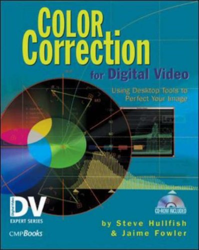 Color Correction For Video Using Desktop Tools To Perfect Your Image 2nd Ed Steve Hullfish